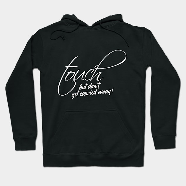 Touch but don't get carried away! Hoodie by FitnessDesign